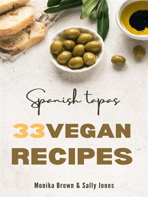 cover image of 33 VEGAN RECIPES FROM SPAIN--TAPAS, MAIN COURSES AND DESSERTS